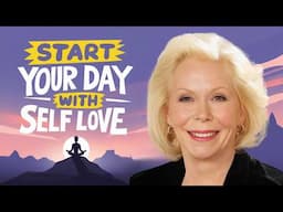 Louise Hay Morning Meditation for Self Love | Focus on Yourself in 2025