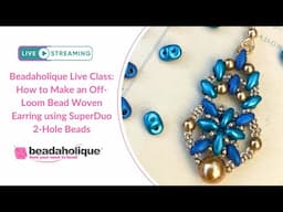 Beadaholique Live Class: How to Make an Off-Loom Bead Woven Earring using SuperDuo 2-Hole Beads