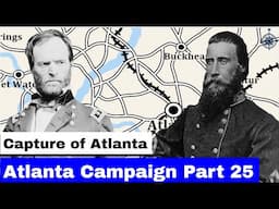 The Atlanta Campaign, Part 26 | The Capture of Atlanta