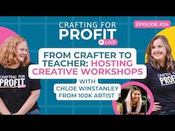 From Crafter to Teacher: Hosting Creative Workshops with Chloe Winstanley (Crafting for Profit #24)