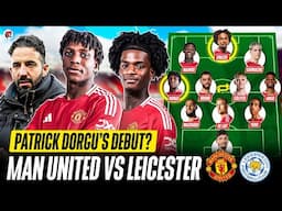 DORGU'S DEBUT? Amorim's Striker Dilemma | MAN UTD vs LEICESTER Starting XI