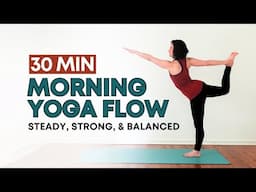 30 Minute Morning Yoga Flow | Vinyasa Yoga | Steady, Strong, & Balanced