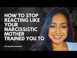 How to Stop Reacting Like Your Narcissistic Mother Trained You To