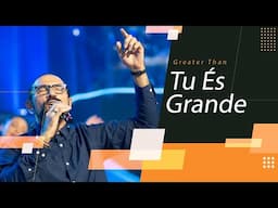 TU ÉS GRANDE - GREATER THAN - POR GILMAR BRITTO