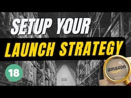 How To Sell On Amazon: Launch Strategy (18/21)