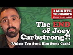 The END of Joey Carbstrong?! Well, Unless You Send Him Some Cash.