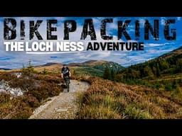 BIKEPACKING AROUND THE FAMOUS SCOTTISH LOCH NESS