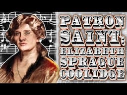 The Woman Whose Millions Shaped 20th-Century Music | The Patronage of Elizabeth Sprague Coolidge