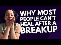 Why Most People Can’t Heal After a Breakup