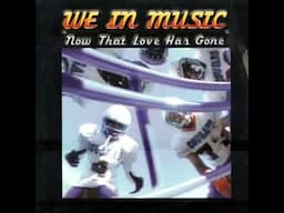 We in Music - Now that love has gone [extract]