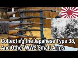 Collecting the Japanese Type 38 Rifles & Carbines, And Other WW2 Small Arms