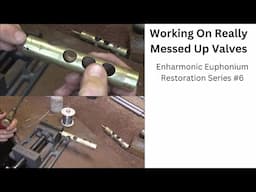 Working On Really Messed Up Valves: Enharmonic Euphonium Restoration Series #6