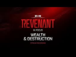 Revenant in Focus | Wealth & Destruction STREAM RECORDING