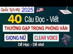 Quốc Tịch Mỹ - 40 Câu Đọc Viết (Reading - Writing Test) Thường Gặp Phỏng Vấn Thi Quốc Tịch Mỹ 2025