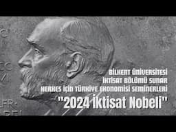 Herkes İçin Türkiye Ekonomisi Seminerleri: "2024 İktisat Nobeli"