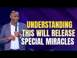 TIME FOR SPECIAL MIRACLES : UNDERSTANDING THIS WILL RELEASE SPECIAL MIRACLES//PR MORWABE