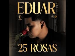 25 Rosas - (Video Oficial) - Eduar