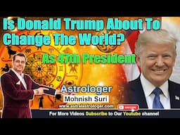 Is Donald Trump About To Change The World As The 47th President? Astrology Predictions