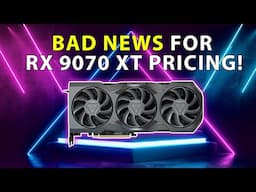 BAD NEWS For RX 9070XT Pricing | RDNA 4 Launch Update