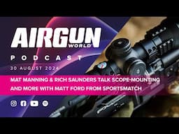 Airgun World Podcast | ep 19 | Mat Manning and Rich Saunders talk with Matt Ford from Sportsmatch