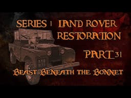 Part_ 31; Beast Beneath the Bonnet; Series 1 Land Rover Restoration