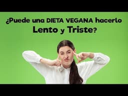 ¿Puede una dieta vegana hacerlo lento y triste?