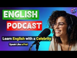 Learn English with a Celebrity |  Podcast For Improving English |  Podcast For English Learning