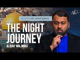 The Night Journey - Shaykh Yasir Qadhi