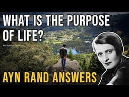 What is the Purpose of Life? Ayn Rand Answers