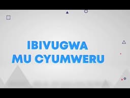 #IBIVUGWA MU CYUMWERU: Ikibazo ku ngabo za Afrika y'epfo zaheze muri DRC cyahugukije inteko