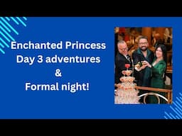 Enchanted Princess Day 3 - Formal night/ lunch & more adventures!