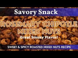 Rosemary Chipotle Mixed Nuts | Homemade Seasoned Mixed Nut Snack Recipe | Smoky, Spicy & Sweet!