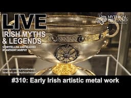 LIVE IRISH MYTHS Episode #310: Artistic metal work