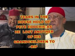 PETE EDOCHIE LOST ANOTHER OF HIS GRANDCHILD TO RIP