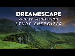 Dreamescape - Study Energizer - Guided Meditation