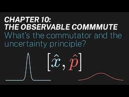 Ch 10: What's the commutator and the uncertainty principle? | Maths of Quantum Mechanics