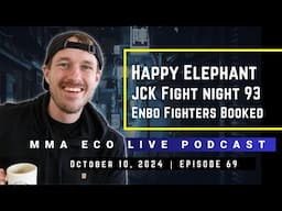 Happy Elephant, JCK FN 93, Enbo Fighters Booked | MMA ECO Live Podcast (October 10, 2024)