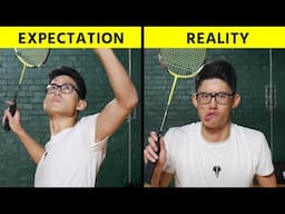 Badminton Expectations vs Reality