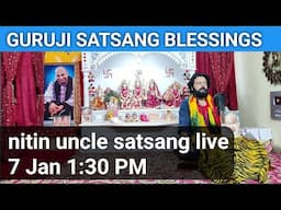 NITIN UNCLE GURUJI SATSANG BLESSINGS LIVE | 7 JAN 1:30 PM