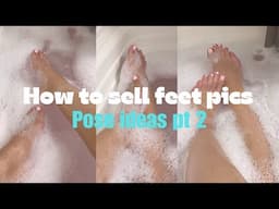 HOW TO SELL FEET PICTURES | POSE IDEAS PART 2 MAKE MONEY SELLING FEET PICS