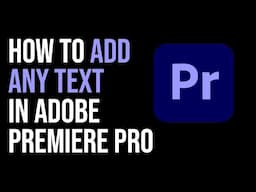 How To ADD ANY TEXT In Adobe Premiere Pro 2024?