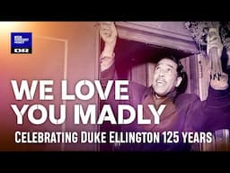 We Love You Madly // Celebrating Duke Ellington 125 Years