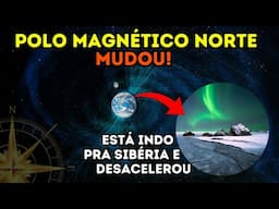 Por que o Polo Magnético Norte mudou de lugar? Cientistas atualizam o Modelo Magnético da Terra!