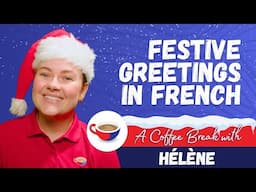 🎄✨ French Seasonal Greetings Made Easy! | A Coffee Break with Hélène ☕️🎁