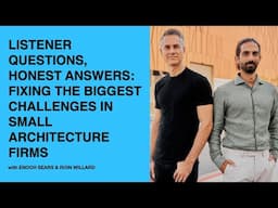 614: Listener Questions, Honest Answers: Fixing the Biggest Challenges in Small Architecture Firms