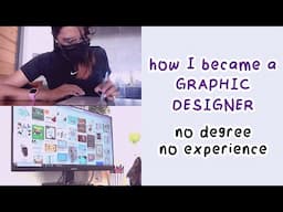 How I became a Graphic Designer with NO Degree & Experience + Tips!