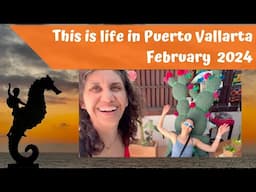 This is Life in Puerto Vallarta February 2024