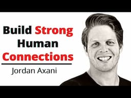 How to Better Connect With Others (Jordan Axani)