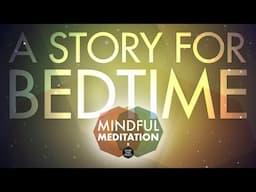 A Soothing Story For Bedtime | Meditation for Sleep