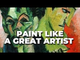 Paint Like a Great Artist: 5 Principles of Expressionist Painting (part 1)